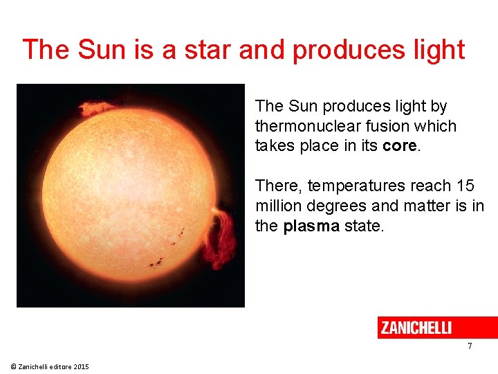 The Sun is a star and produces light The Sun produces light by thermonuclear