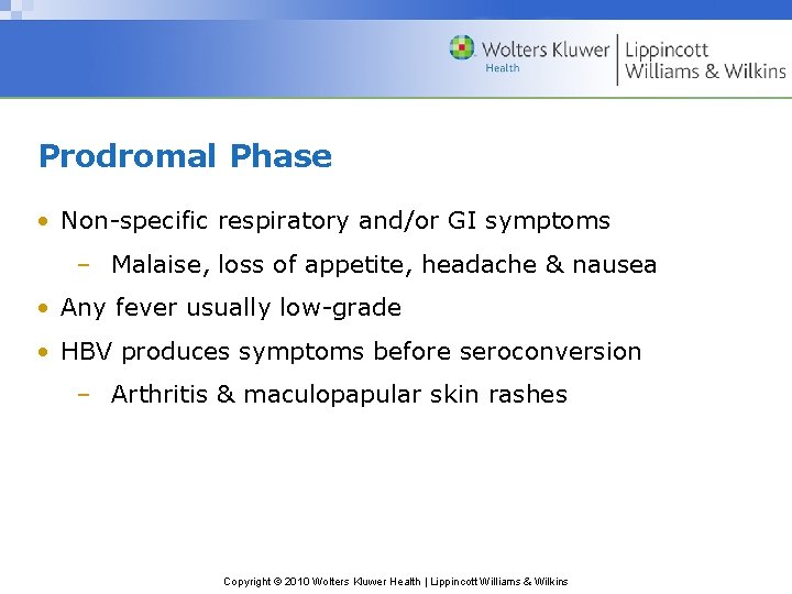 Prodromal Phase • Non-specific respiratory and/or GI symptoms – Malaise, loss of appetite, headache