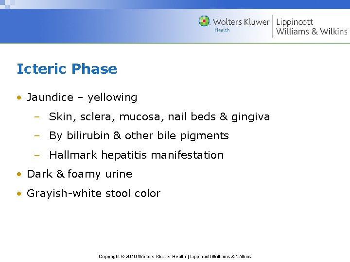 Icteric Phase • Jaundice – yellowing – Skin, sclera, mucosa, nail beds & gingiva