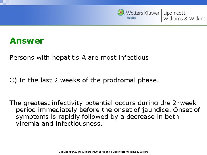 Answer Persons with hepatitis A are most infectious C) In the last 2 weeks