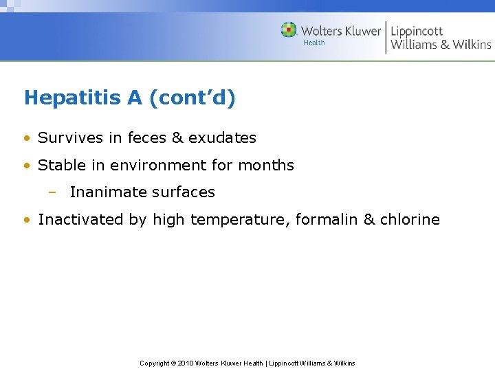 Hepatitis A (cont’d) • Survives in feces & exudates • Stable in environment for