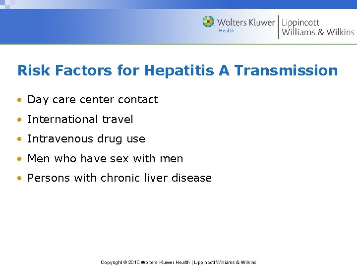 Risk Factors for Hepatitis A Transmission • Day care center contact • International travel