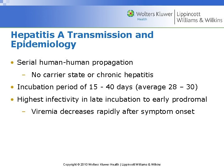 Hepatitis A Transmission and Epidemiology • Serial human-human propagation – No carrier state or