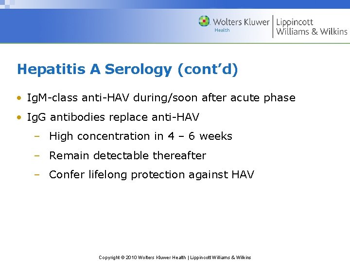 Hepatitis A Serology (cont’d) • Ig. M-class anti-HAV during/soon after acute phase • Ig.