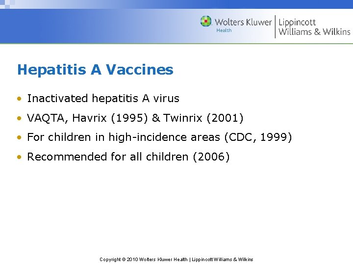 Hepatitis A Vaccines • Inactivated hepatitis A virus • VAQTA, Havrix (1995) & Twinrix