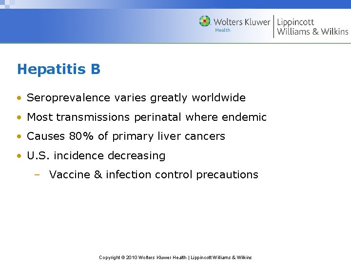 Hepatitis B • Seroprevalence varies greatly worldwide • Most transmissions perinatal where endemic •