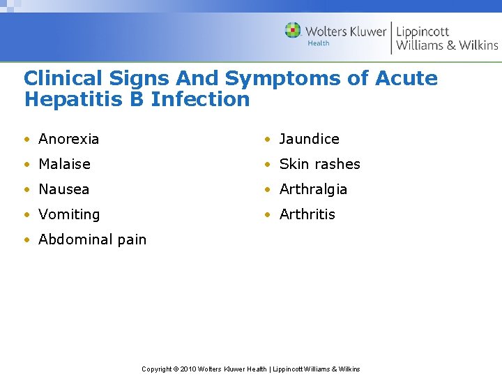 Clinical Signs And Symptoms of Acute Hepatitis B Infection • Anorexia • Jaundice •