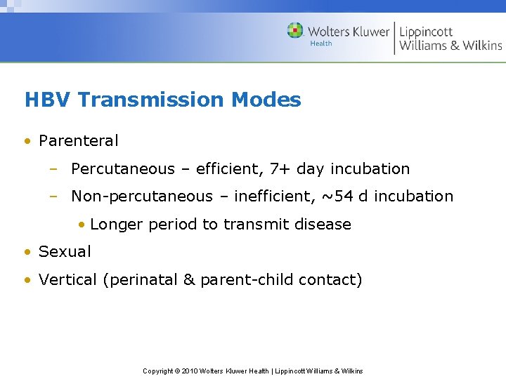 HBV Transmission Modes • Parenteral – Percutaneous – efficient, 7+ day incubation – Non-percutaneous