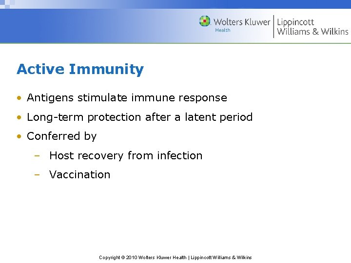 Active Immunity • Antigens stimulate immune response • Long-term protection after a latent period