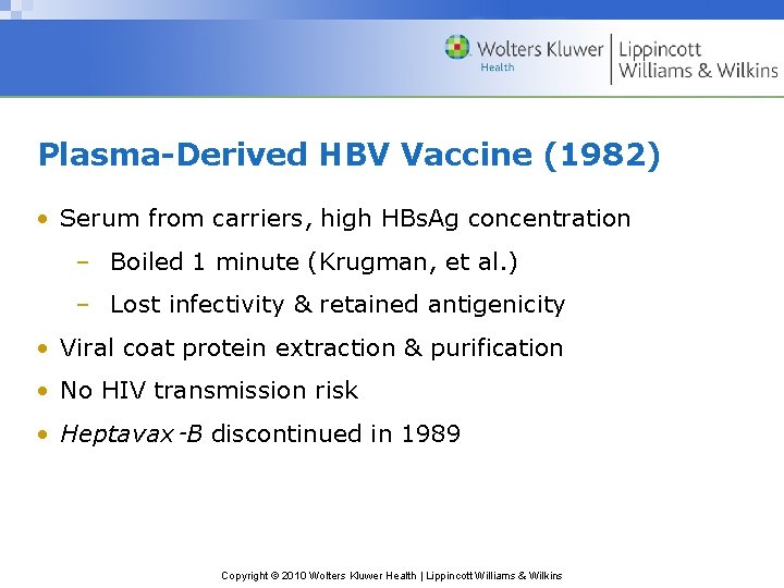 Plasma-Derived HBV Vaccine (1982) • Serum from carriers, high HBs. Ag concentration – Boiled