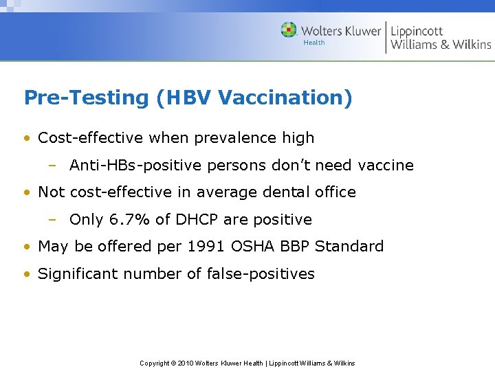 Pre-Testing (HBV Vaccination) • Cost-effective when prevalence high – Anti-HBs-positive persons don’t need vaccine