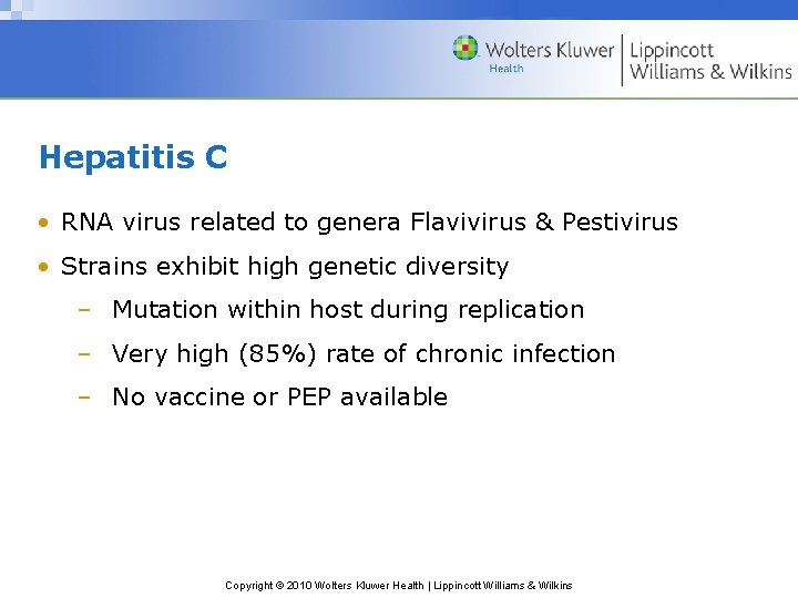Hepatitis C • RNA virus related to genera Flavivirus & Pestivirus • Strains exhibit