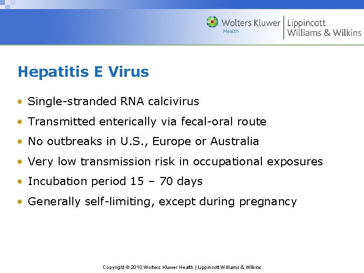 Hepatitis E Virus • Single-stranded RNA calcivirus • Transmitted enterically via fecal-oral route •