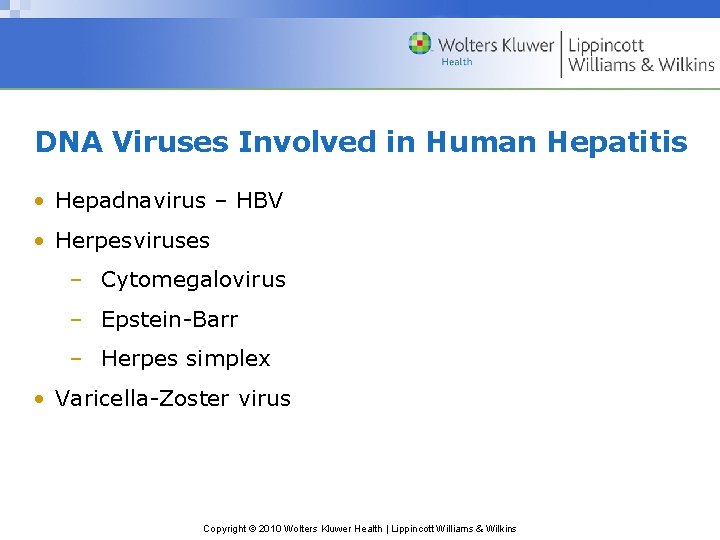 DNA Viruses Involved in Human Hepatitis • Hepadnavirus – HBV • Herpesviruses – Cytomegalovirus