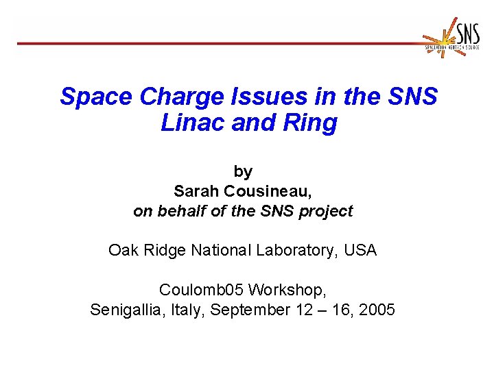 Space Charge Issues in the SNS Linac and Ring by Sarah Cousineau, on behalf