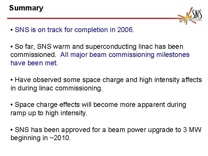 Summary • SNS is on track for completion in 2006. • So far, SNS