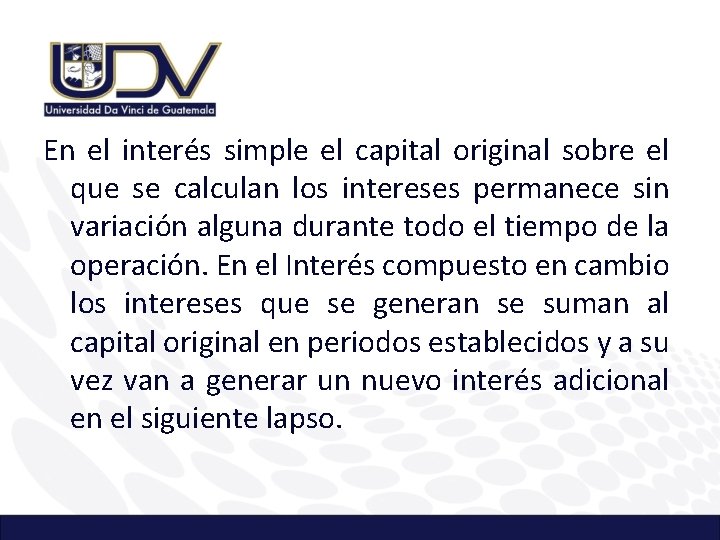 En el interés simple el capital original sobre el que se calculan los intereses