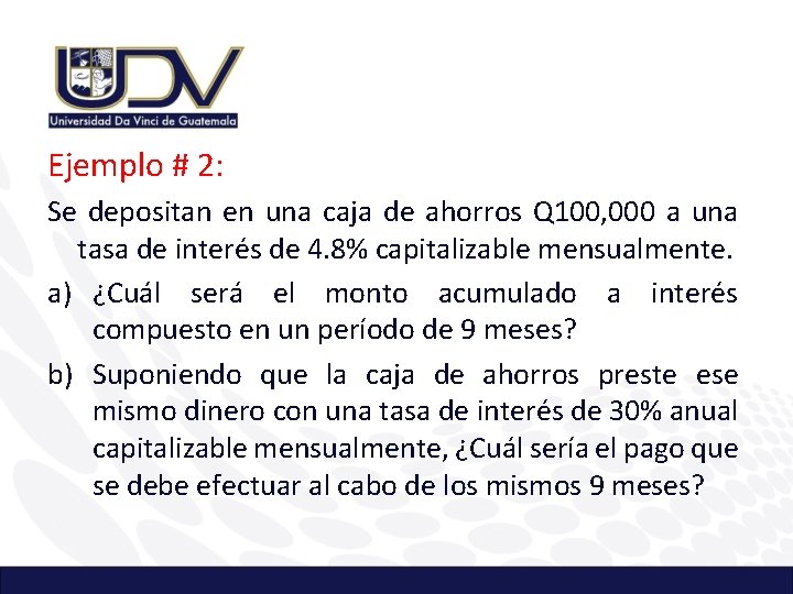 Ejemplo # 2: Se depositan en una caja de ahorros Q 100, 000 a