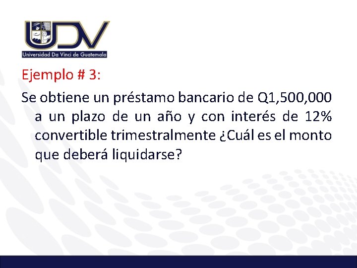 Ejemplo # 3: Se obtiene un préstamo bancario de Q 1, 500, 000 a