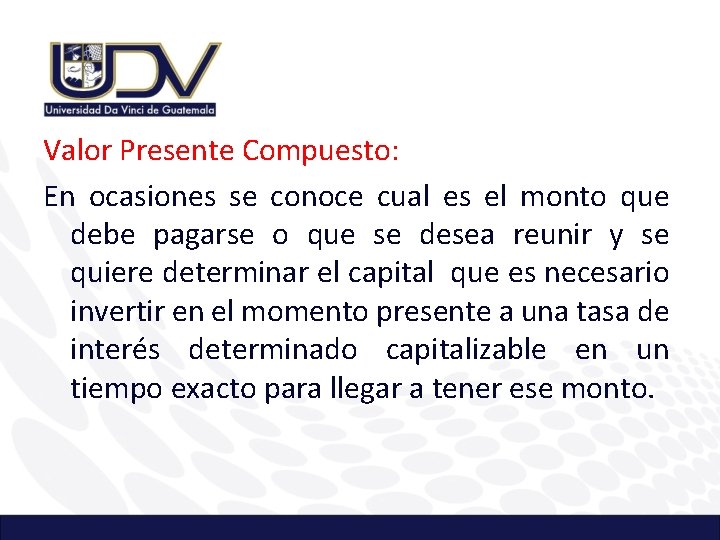 Valor Presente Compuesto: En ocasiones se conoce cual es el monto que debe pagarse