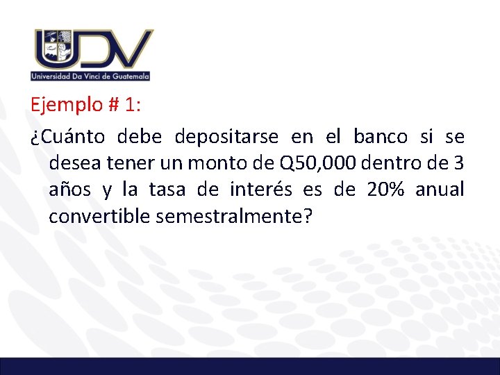 Ejemplo # 1: ¿Cuánto debe depositarse en el banco si se desea tener un