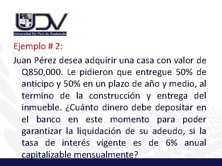 Ejemplo # 2: Juan Pérez desea adquirir una casa con valor de Q 850,