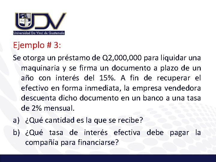 Ejemplo # 3: Se otorga un préstamo de Q 2, 000 para liquidar una