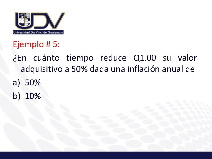 Ejemplo # 5: ¿En cuánto tiempo reduce Q 1. 00 su valor adquisitivo a