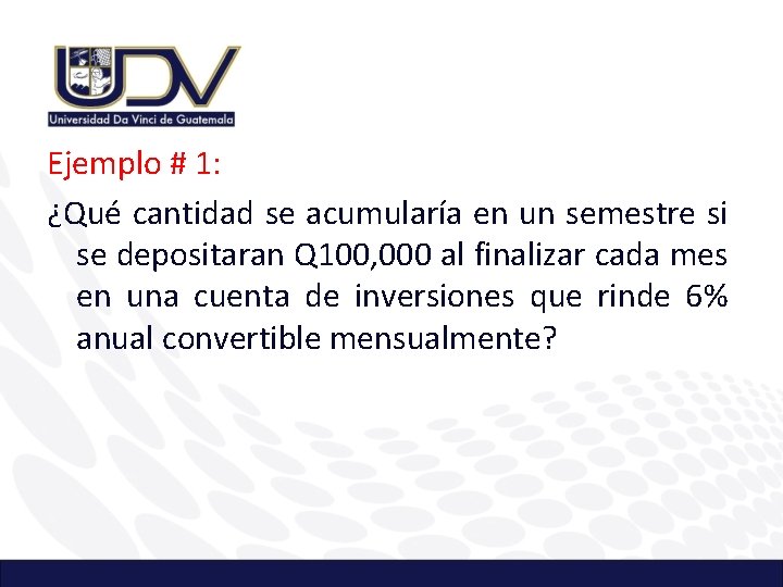 Ejemplo # 1: ¿Qué cantidad se acumularía en un semestre si se depositaran Q