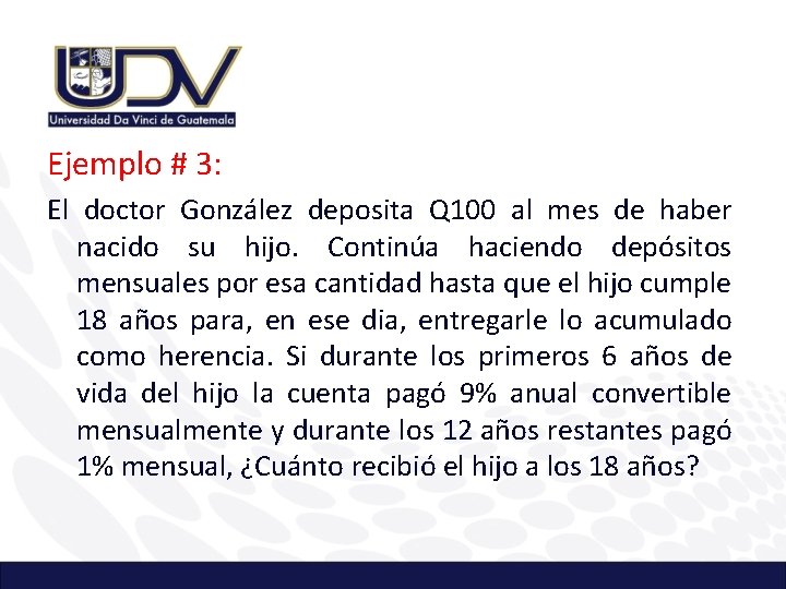 Ejemplo # 3: El doctor González deposita Q 100 al mes de haber nacido