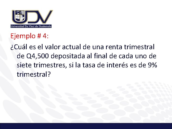 Ejemplo # 4: ¿Cuál es el valor actual de una renta trimestral de Q