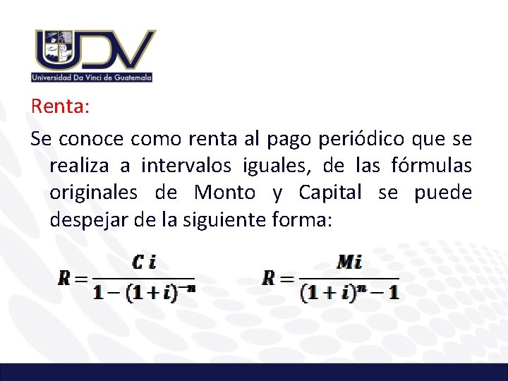 Renta: Se conoce como renta al pago periódico que se realiza a intervalos iguales,