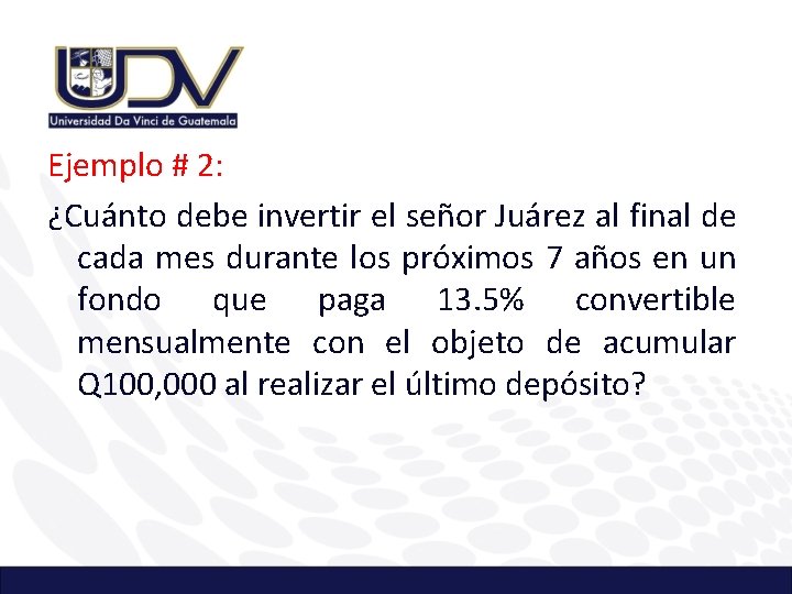 Ejemplo # 2: ¿Cuánto debe invertir el señor Juárez al final de cada mes