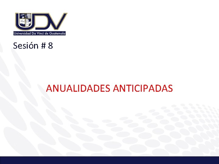 Sesión # 8 ANUALIDADES ANTICIPADAS 