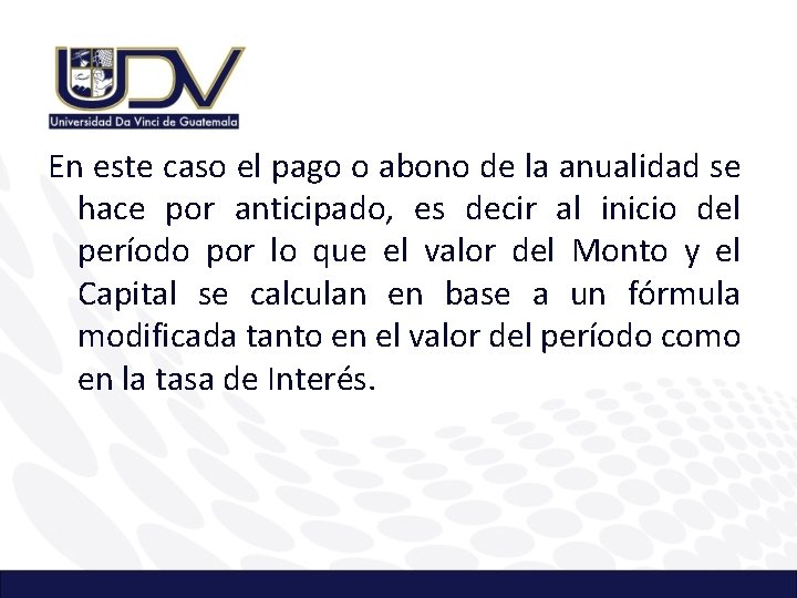 En este caso el pago o abono de la anualidad se hace por anticipado,