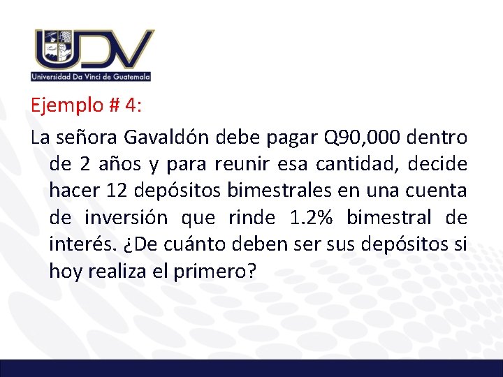 Ejemplo # 4: La señora Gavaldón debe pagar Q 90, 000 dentro de 2