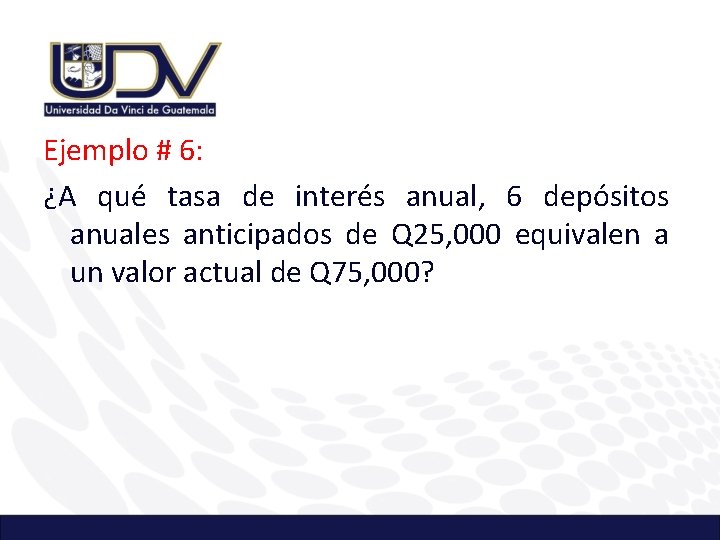 Ejemplo # 6: ¿A qué tasa de interés anual, 6 depósitos anuales anticipados de