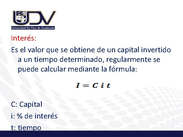 Interés: Es el valor que se obtiene de un capital invertido a un tiempo