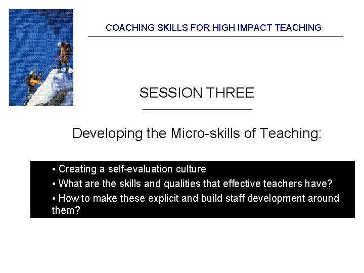 COACHING SKILLS FOR HIGH IMPACT TEACHING SESSION THREE Developing the Micro-skills of Teaching: • COACHING SKILLS FOR HIGH IMPACT TEACHING SESSION THREE Developing the Micro-skills of Teaching: •