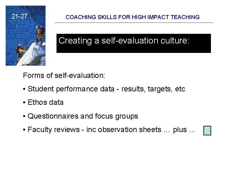 21 -27 COACHING SKILLS FOR HIGH IMPACT TEACHING Creating a self-evaluation culture: Forms of 21 -27 COACHING SKILLS FOR HIGH IMPACT TEACHING Creating a self-evaluation culture: Forms of