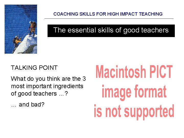 COACHING SKILLS FOR HIGH IMPACT TEACHING The essential skills of good teachers TALKING POINT COACHING SKILLS FOR HIGH IMPACT TEACHING The essential skills of good teachers TALKING POINT