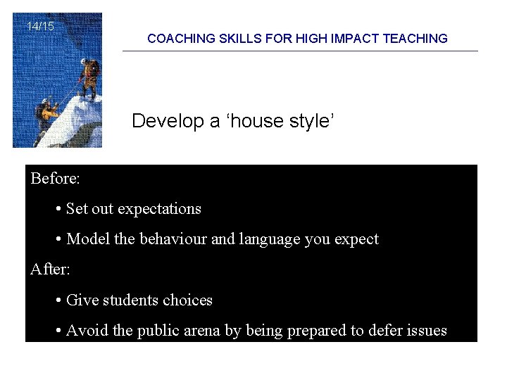 14/15 COACHING SKILLS FOR HIGH IMPACT TEACHING Develop a ‘house style’ Before: • Set 14/15 COACHING SKILLS FOR HIGH IMPACT TEACHING Develop a ‘house style’ Before: • Set