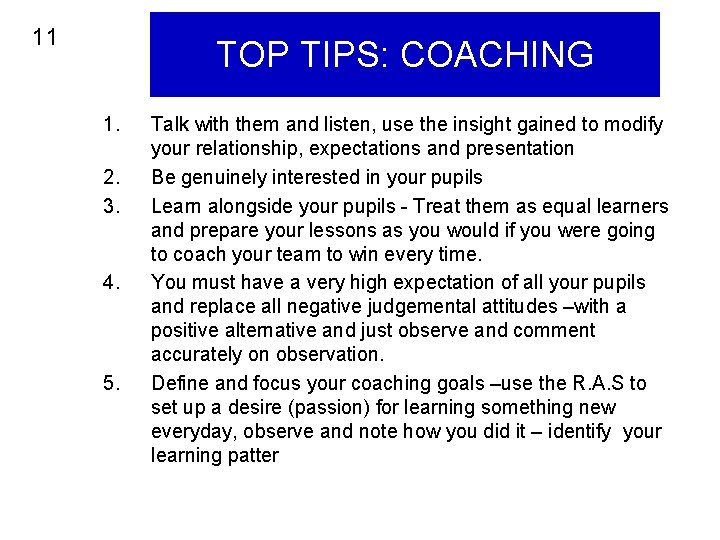 11 TOP TIPS: COACHING 1. 2. 3. 4. 5. Talk with them and listen, 11 TOP TIPS: COACHING 1. 2. 3. 4. 5. Talk with them and listen,