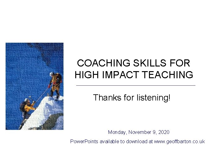 COACHING SKILLS FOR HIGH IMPACT TEACHING Thanks for listening! Monday, November 9, 2020 Power. COACHING SKILLS FOR HIGH IMPACT TEACHING Thanks for listening! Monday, November 9, 2020 Power.