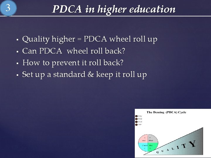 PDCA in higher education 3 § § Quality higher = PDCA wheel roll up