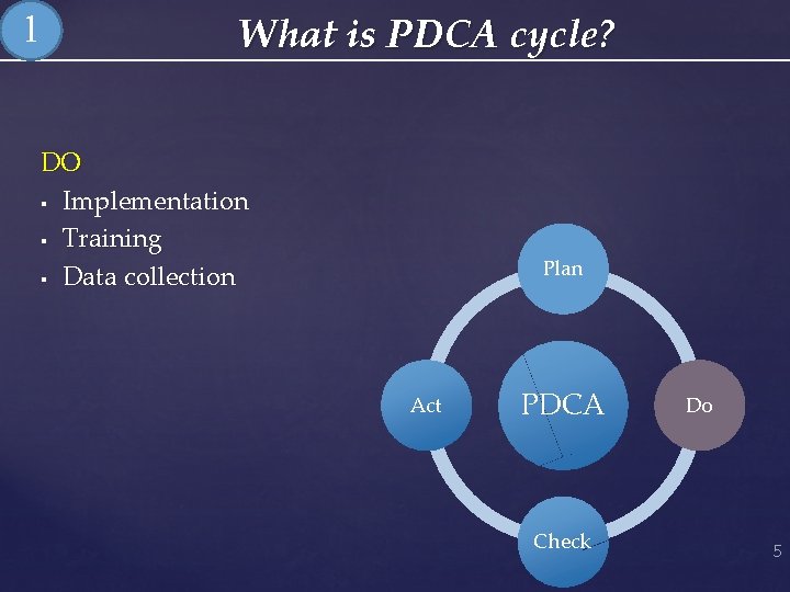 1 What is PDCA cycle? DO § Implementation § Training § Data collection Plan