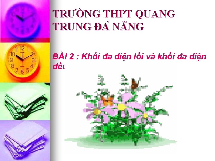 TRƯỜNG THPT QUANG TRUNG ĐA NĂ NG BÀI 2 : Khối đa diện lồi