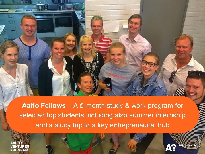 Aalto Fellows – A 5 -month study & work program for selected top students Aalto Fellows – A 5 -month study & work program for selected top students