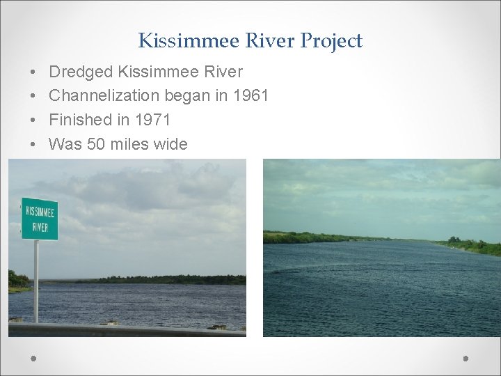 Kissimmee River Project • • • Dredged Kissimmee River Channelization began in 1961 Finished