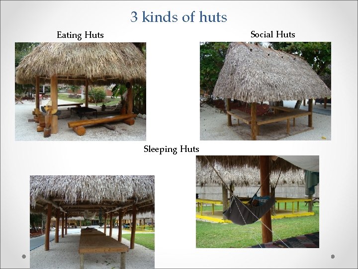 3 kinds of huts Social Huts Eating Huts Sleeping Huts 
